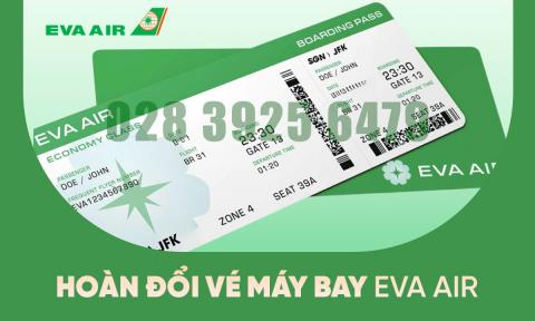 Hướng dẫn hoàn đổi vé máy bay EVA Air theo đúng quy định